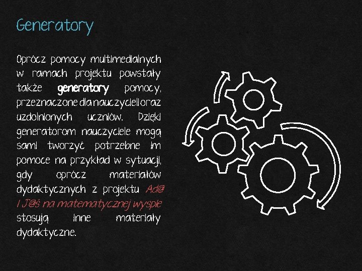 Generatory Oprócz pomocy multimedialnych w ramach projektu powstały także generatory pomocy, przeznaczone dla nauczycieli