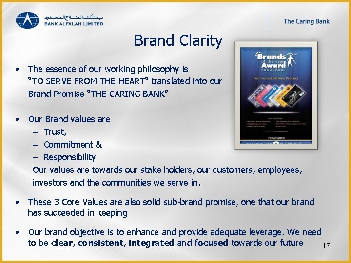 Brand Clarity • The essence of our working philosophy is “TO SERVE FROM THE