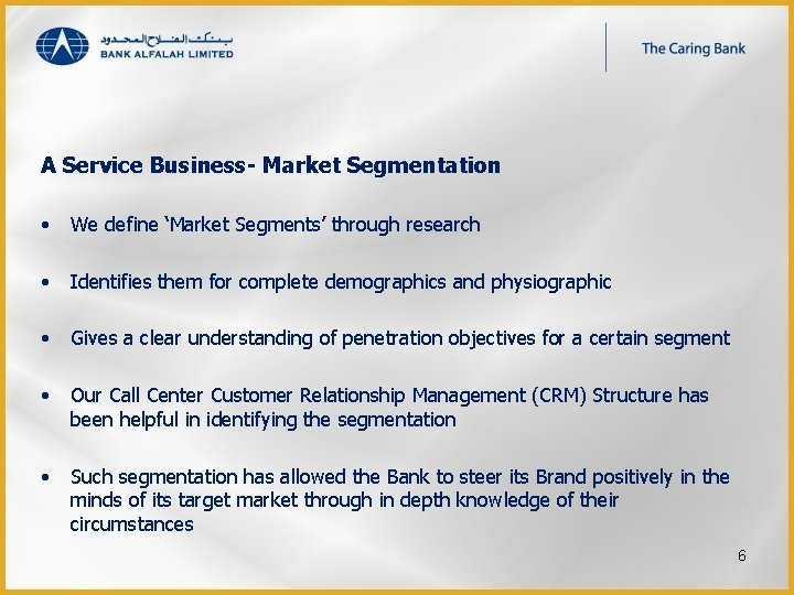  A Service Business- Market Segmentation • We define ‘Market Segments’ through research •