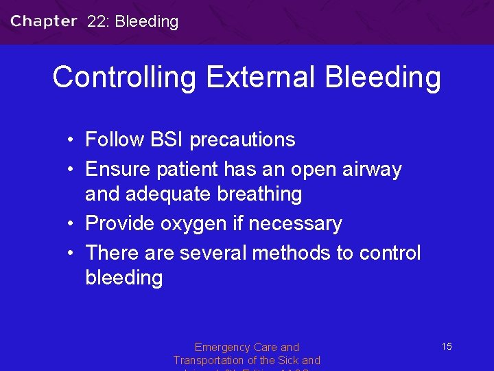 22: Bleeding Controlling External Bleeding • Follow BSI precautions • Ensure patient has an