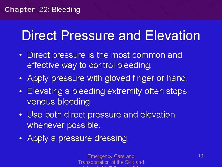 22: Bleeding Direct Pressure and Elevation • Direct pressure is the most common and