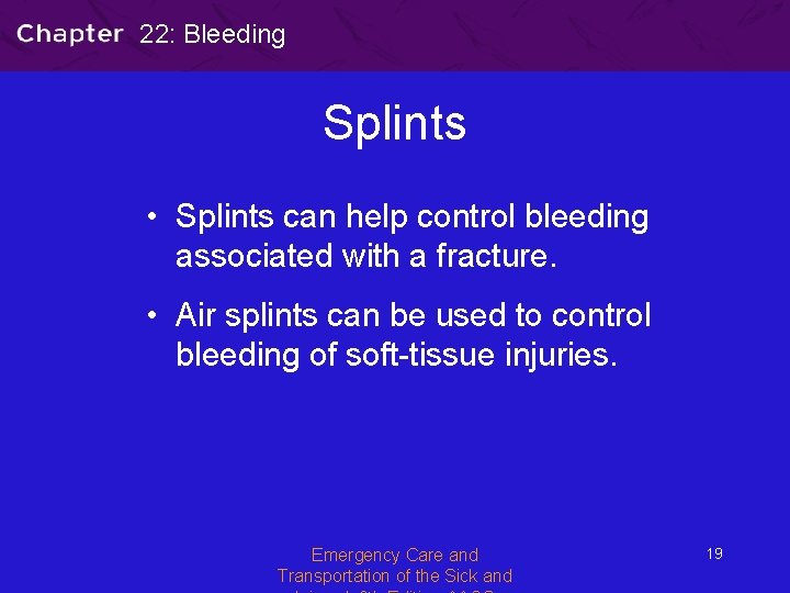 22: Bleeding Splints • Splints can help control bleeding associated with a fracture. •
