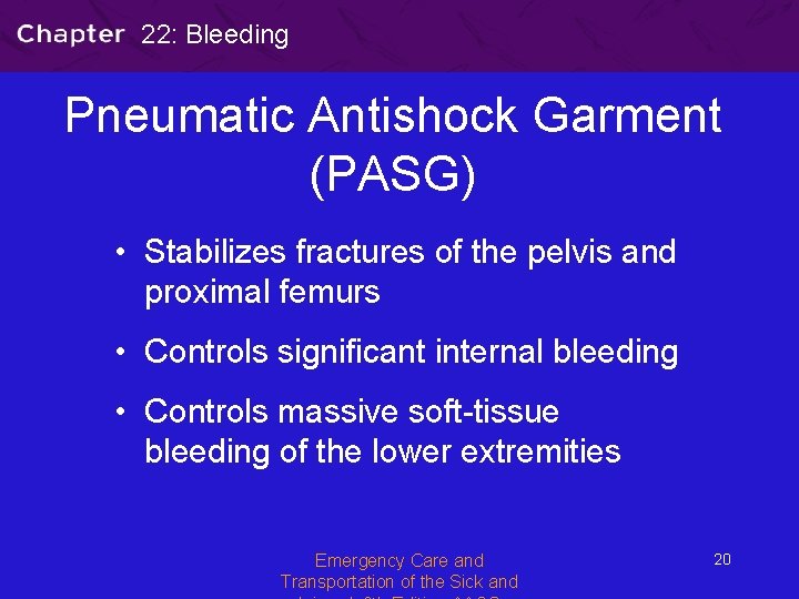 22: Bleeding Pneumatic Antishock Garment (PASG) • Stabilizes fractures of the pelvis and proximal