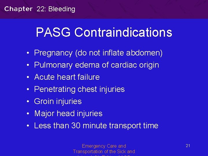 22: Bleeding PASG Contraindications • • Pregnancy (do not inflate abdomen) Pulmonary edema of