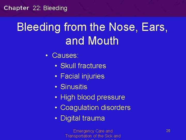 22: Bleeding from the Nose, Ears, and Mouth • Causes: • Skull fractures •