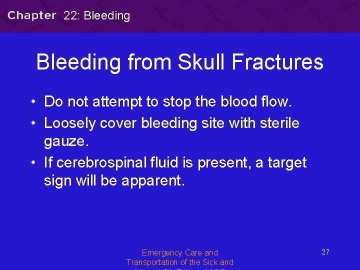 22: Bleeding from Skull Fractures • Do not attempt to stop the blood flow.