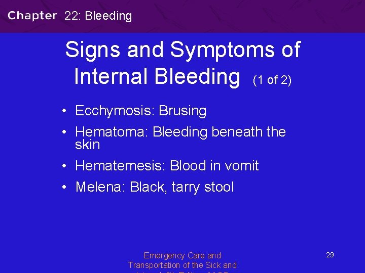 22: Bleeding Signs and Symptoms of Internal Bleeding (1 of 2) • Ecchymosis: Brusing