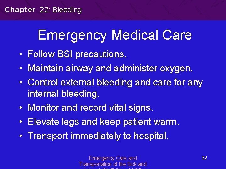 22: Bleeding Emergency Medical Care • Follow BSI precautions. • Maintain airway and administer
