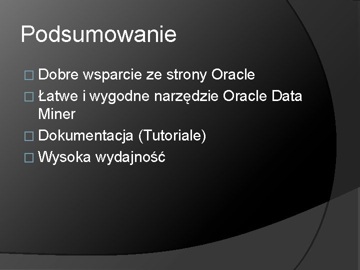 Podsumowanie � Dobre wsparcie ze strony Oracle � Łatwe i wygodne narzędzie Oracle Data