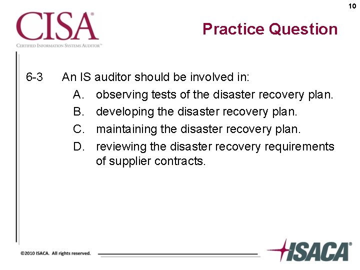 10 Practice Question 6 -3 An IS auditor should be involved in: A. observing