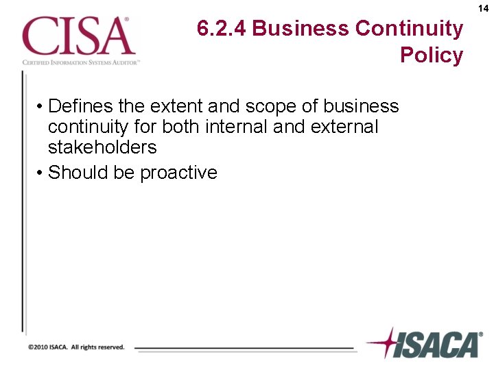 14 6. 2. 4 Business Continuity Policy • Defines the extent and scope of