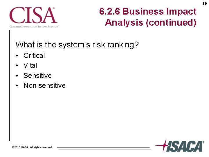 19 6. 2. 6 Business Impact Analysis (continued) What is the system’s risk ranking?