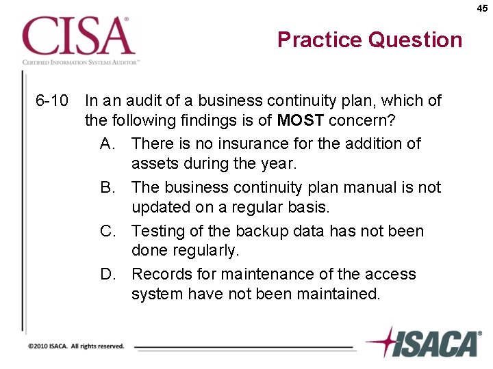 45 Practice Question 6 -10 In an audit of a business continuity plan, which