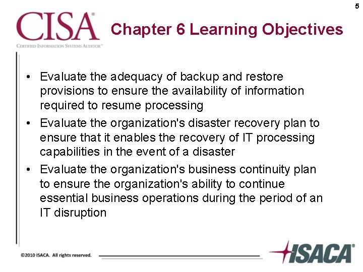 5 Chapter 6 Learning Objectives • Evaluate the adequacy of backup and restore provisions