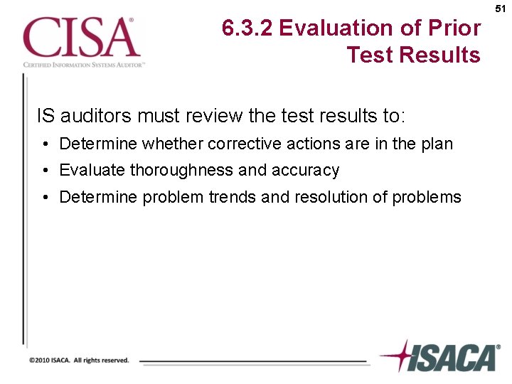 51 6. 3. 2 Evaluation of Prior Test Results IS auditors must review the