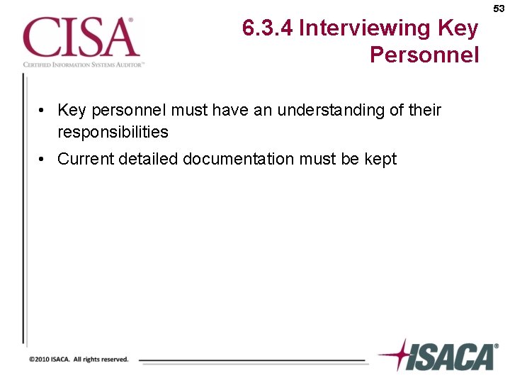 53 6. 3. 4 Interviewing Key Personnel • Key personnel must have an understanding