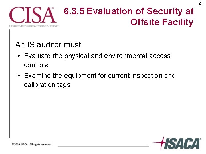54 6. 3. 5 Evaluation of Security at Offsite Facility An IS auditor must: