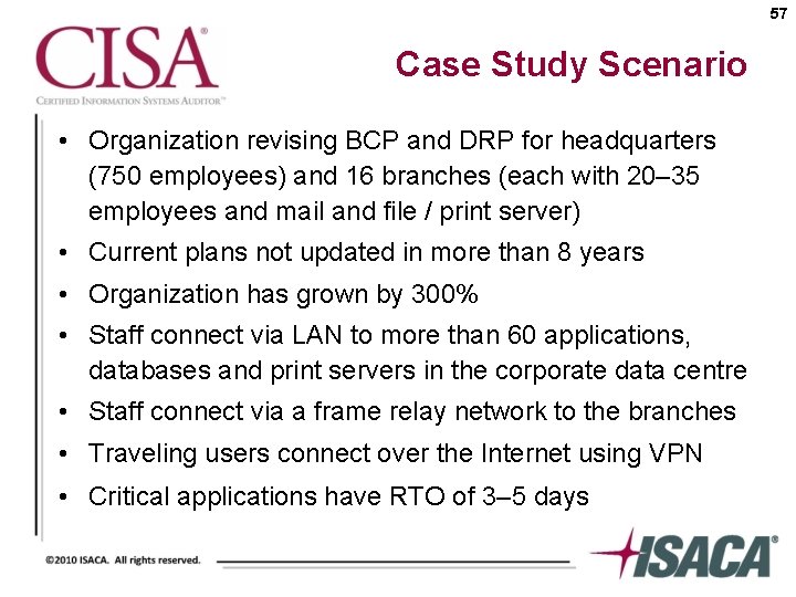 57 Case Study Scenario • Organization revising BCP and DRP for headquarters (750 employees)