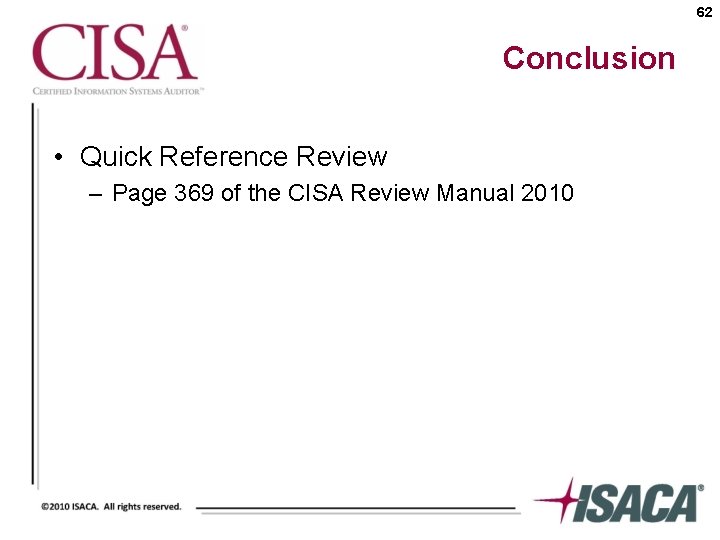 62 Conclusion • Quick Reference Review – Page 369 of the CISA Review Manual