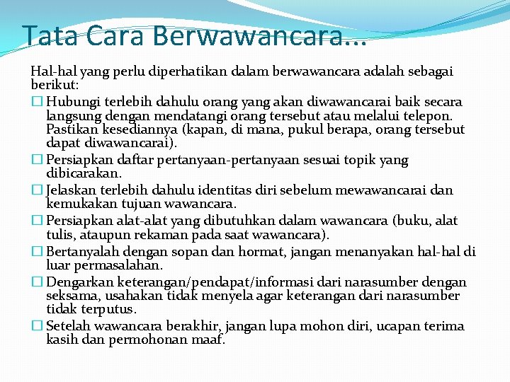 Tata Cara Berwawancara. . . Hal-hal yang perlu diperhatikan dalam berwawancara adalah sebagai berikut: