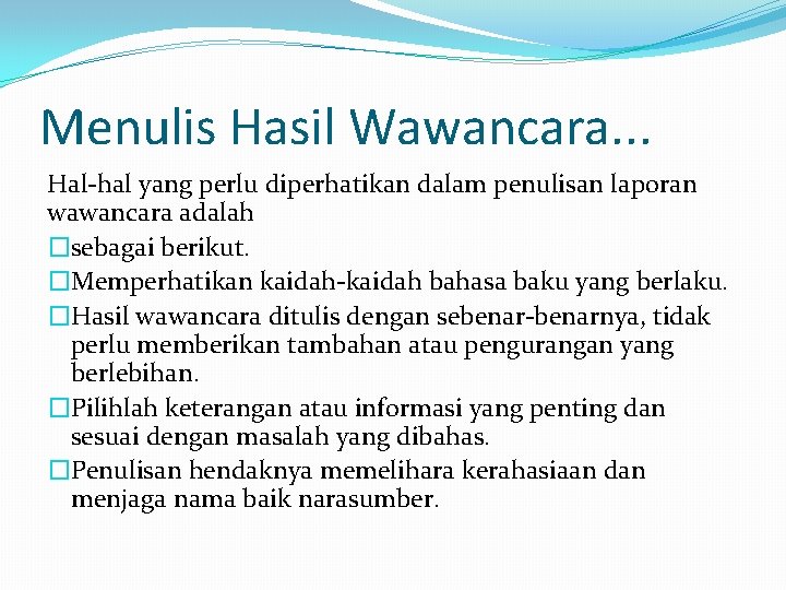Menulis Hasil Wawancara. . . Hal-hal yang perlu diperhatikan dalam penulisan laporan wawancara adalah Menulis Hasil Wawancara. . . Hal-hal yang perlu diperhatikan dalam penulisan laporan wawancara adalah