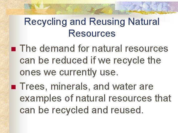 Recycling and Reusing Natural Resources n n The demand for natural resources can be Recycling and Reusing Natural Resources n n The demand for natural resources can be