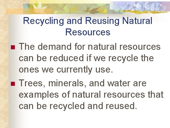 Recycling and Reusing Natural Resources n n The demand for natural resources can be