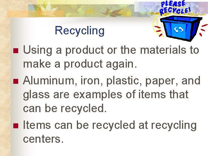 Recycling n n n Using a product or the materials to make a product Recycling n n n Using a product or the materials to make a product
