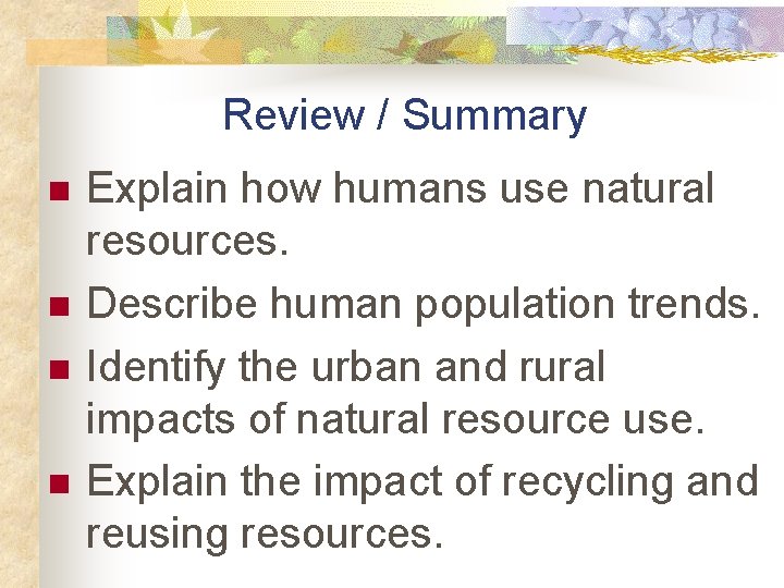 Review / Summary n n Explain how humans use natural resources. Describe human population