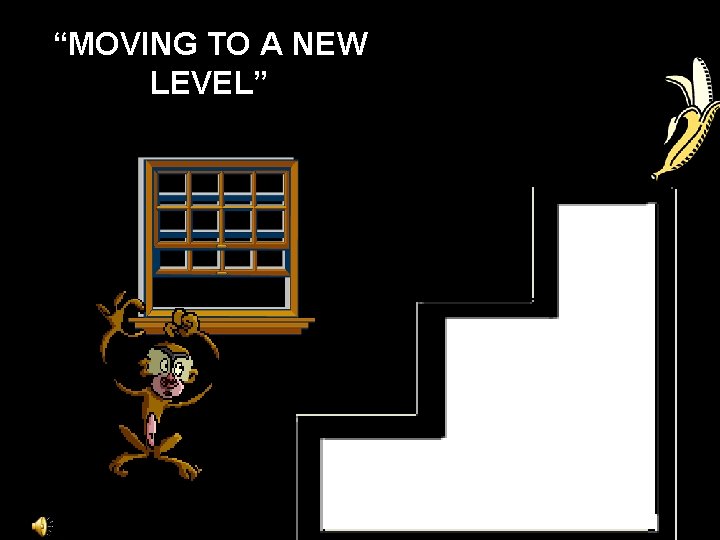 “MOVING TO A NEW LEVEL” 