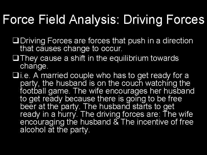 Force Field Analysis: Driving Forces q Driving Forces are forces that push in a