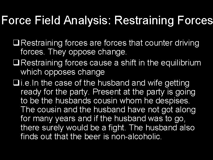 Force Field Analysis: Restraining Forces q Restraining forces are forces that counter driving forces.