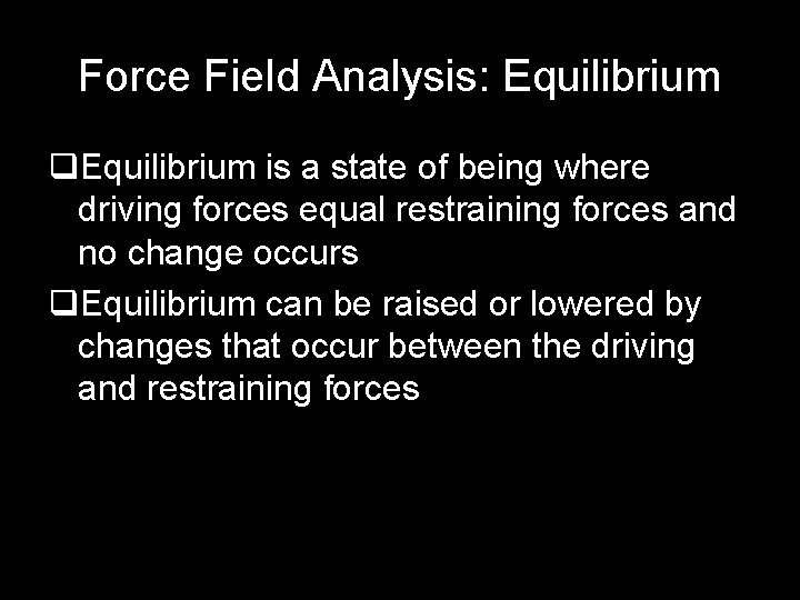 Force Field Analysis: Equilibrium q. Equilibrium is a state of being where driving forces