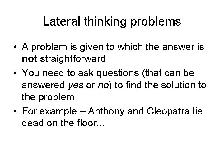 Lateral thinking problems • A problem is given to which the answer is not