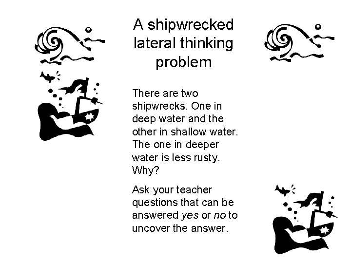 A shipwrecked lateral thinking problem There are two shipwrecks. One in deep water and