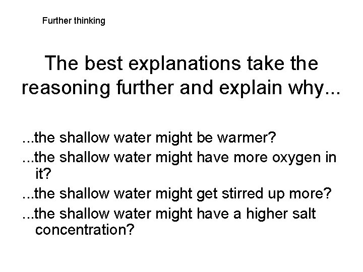 Further thinking The best explanations take the reasoning further and explain why. . .