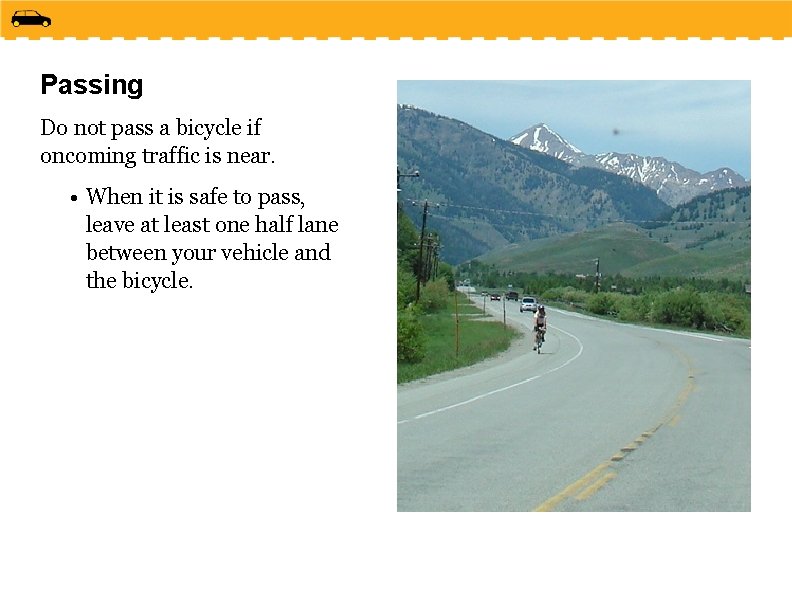 Passing Do not pass a bicycle if oncoming traffic is near. • When it