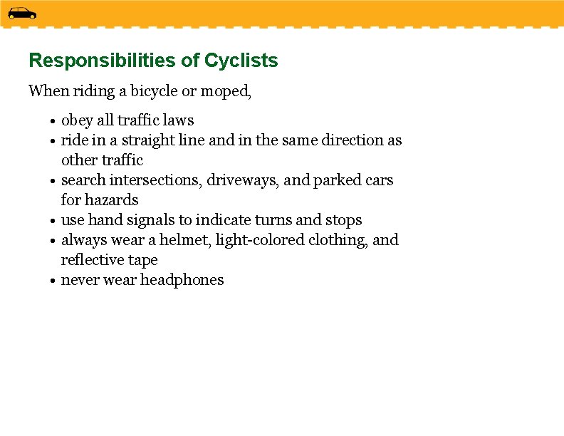 Responsibilities of Cyclists When riding a bicycle or moped, • obey all traffic laws