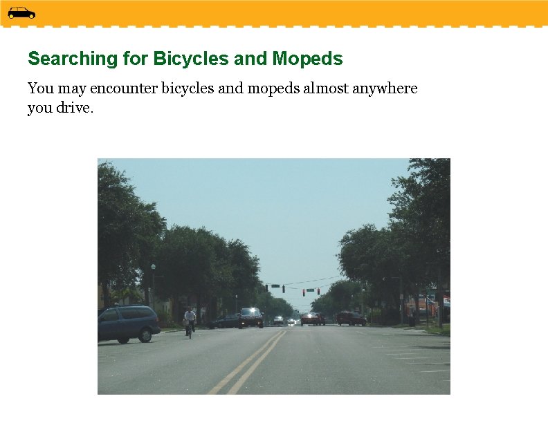 Searching for Bicycles and Mopeds You may encounter bicycles and mopeds almost anywhere you