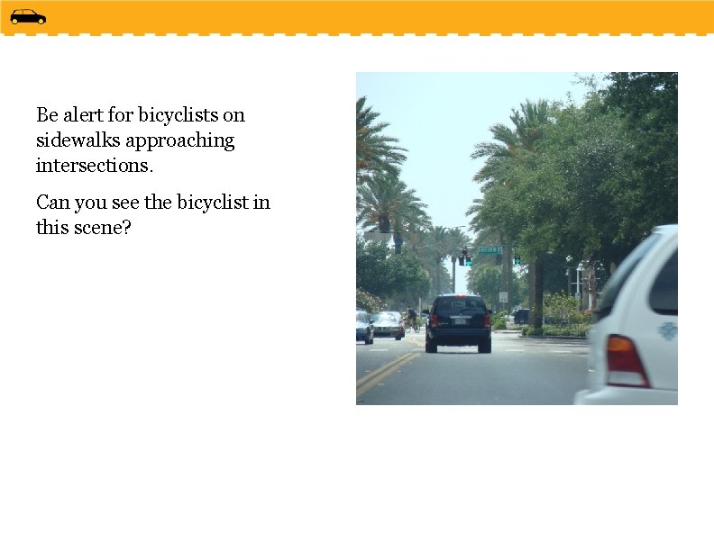 Be alert for bicyclists on sidewalks approaching intersections. Can you see the bicyclist in