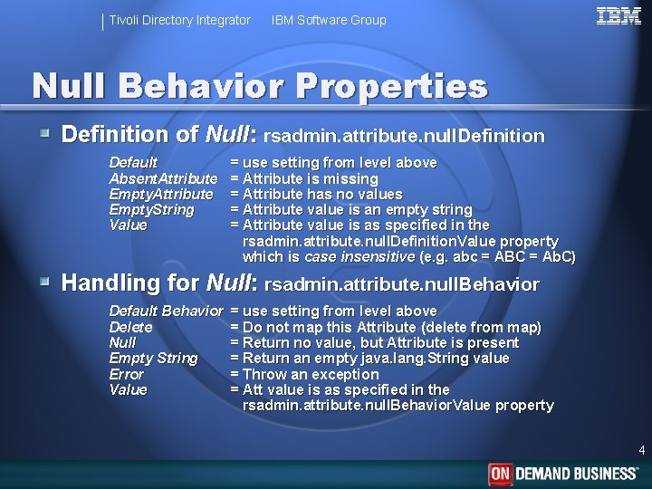 Tivoli Directory Integrator IBM Software Group Null Behavior Properties Definition of Null: rsadmin. attribute.