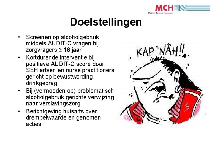 1 2 Doelstellingen • Screenen op alcoholgebruik middels AUDIT-C vragen bij zorgvragers ≥ 18