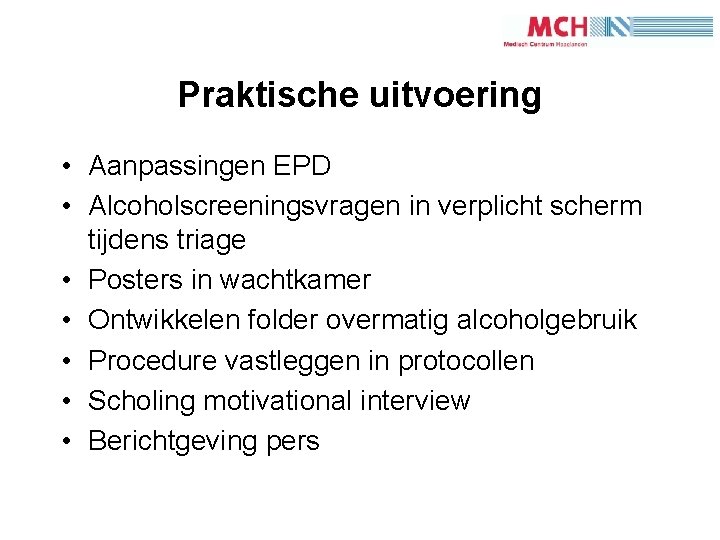 1 3 Praktische uitvoering • Aanpassingen EPD • Alcoholscreeningsvragen in verplicht scherm tijdens triage