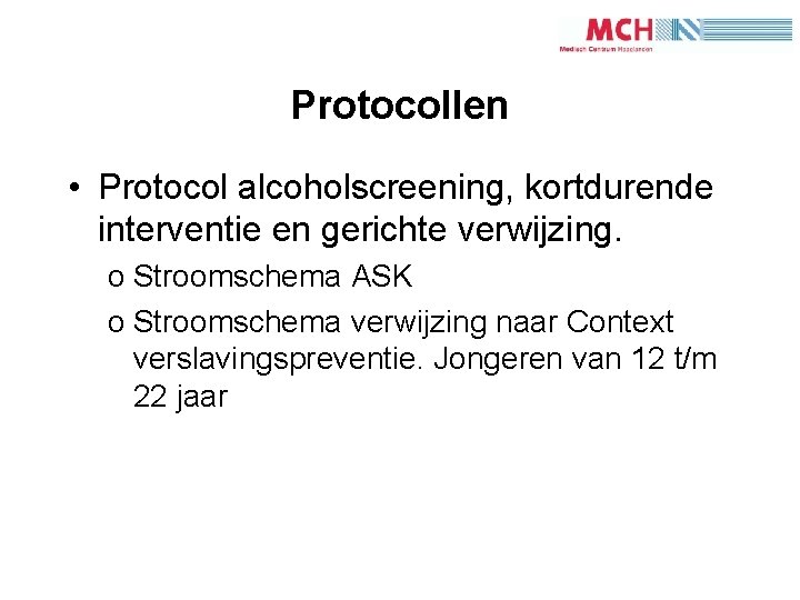 1 6 Protocollen • Protocol alcoholscreening, kortdurende interventie en gerichte verwijzing. o Stroomschema ASK