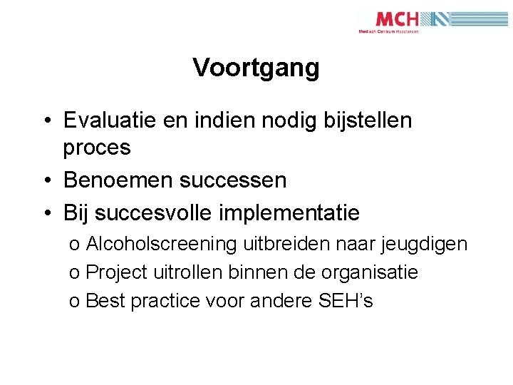 1 9 Voortgang • Evaluatie en indien nodig bijstellen proces • Benoemen successen •