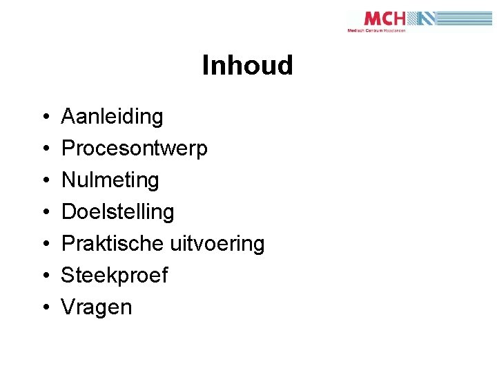 2 Inhoud • • Aanleiding Procesontwerp Nulmeting Doelstelling Praktische uitvoering Steekproef Vragen 