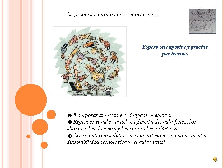 La propuesta para mejorar el proyecto… Espero sus aportes y gracias por leerme. ☻Incorporar