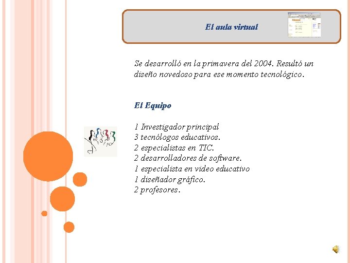 El aula virtual Se desarrolló en la primavera del 2004. Resultó un diseño novedoso