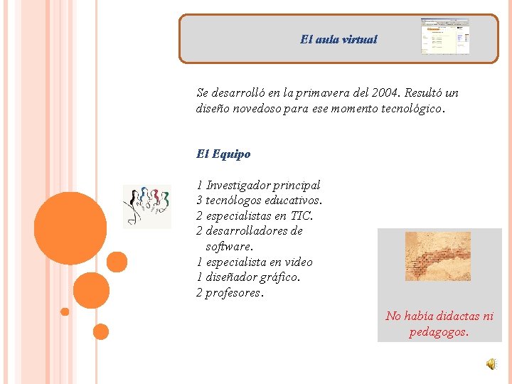 El aula virtual Se desarrolló en la primavera del 2004. Resultó un diseño novedoso
