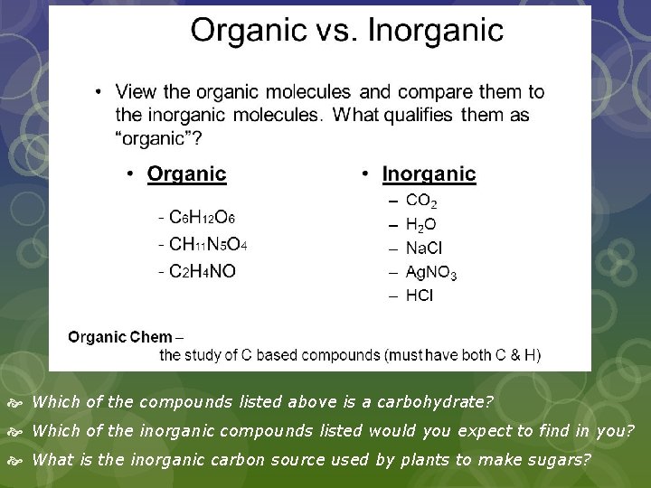  Which of the compounds listed above is a carbohydrate? Which of the inorganic